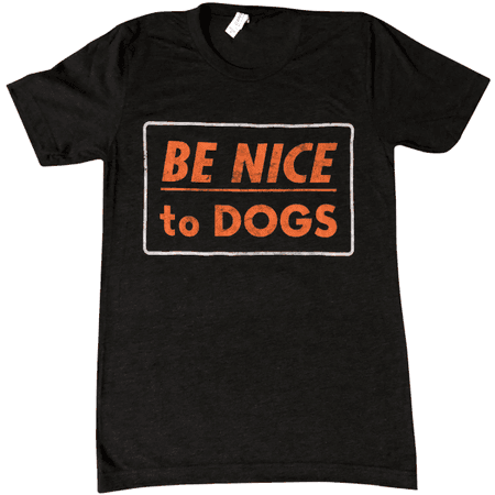 Be Nice to Dogs Shirt