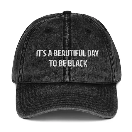It's A Beautiful Day To Be Black Vintage Cotton Twill Cap | Fame Culture