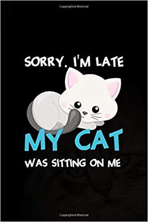 Sorry. I'm Late My Cat Was Sitting On Me: All Purpose 6x9 Blank Lined Notebook Journal Way Better Than A Card Trendy Unique Gift Black Solid Cats: Blossom Mullen CL: 9781704349169: Amazon.com: Books
