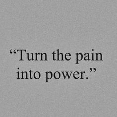 Pain into Power