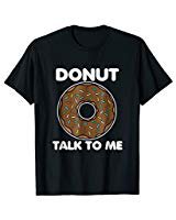 Amazon.com: Donut Talk To Me T-Shirt For National Doughnut Day: Clothing