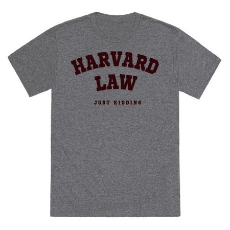 "Harvard Law (Just Kidding)" Tshirt