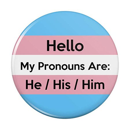 Amazon.com: My Pronouns Are He His Him Gender Identity Pinback Button Pin Badge - 3" Diameter: Clothing