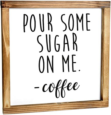 Amazon.com: MAINEVENT Pour Some Sugar on Me - Coffee Sign - Funny Kitchen Sign - Modern Farmhouse Kitchen Decor, Kitchen Wall Decor, Rustic Home Decor, Coffee Bar Decor with Solid Wood Frame 12x12 Inch: Home & Kitchen