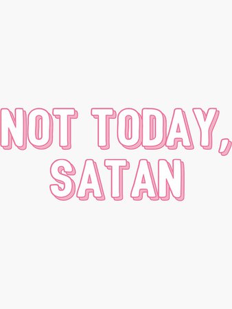 "not today satan" Sticker by cedougherty | Redbubble