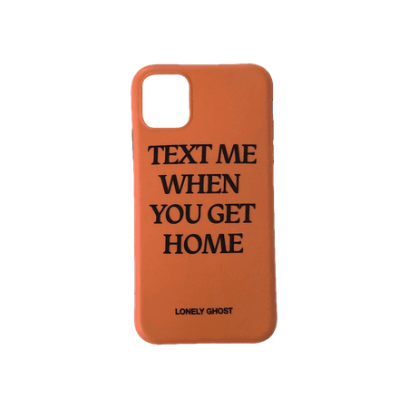 Text Me When You Get Home Phonecase – LONELY GHOST