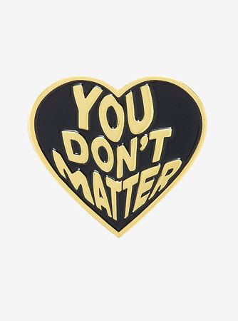 You Don't Matter Heart Enamel Pin