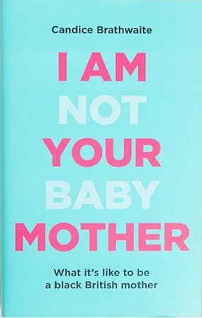 I Am Not Your Baby Mother By Candice Brathwaite
