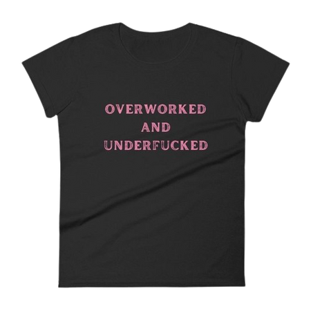 overworked and underfucked tee