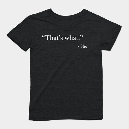 That’s what - She - Funny - T-Shirt | TeePublic