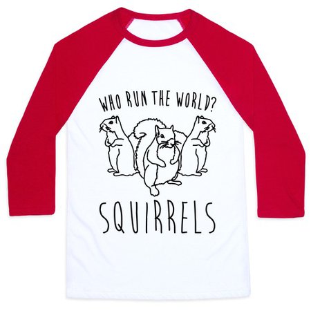 Who Run The World Squirrels Parody Baseball Tee | LookHUMAN