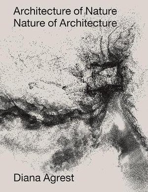 Architecture of Nature by Diana Agrest