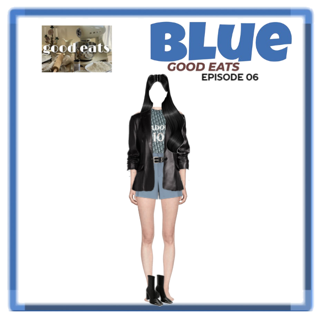 BLUE GOOD EATS EP06