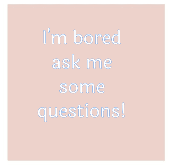 Ask me some questions!