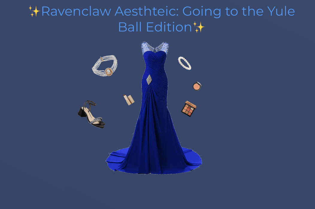 Ravenclaw Aesthetic: Going to the Yule Ball