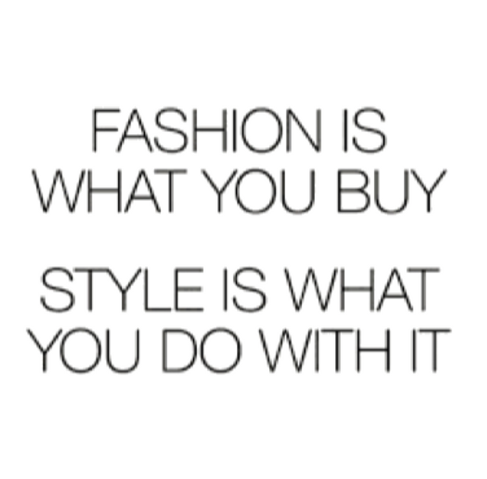 fashion is what you buy style is what you u do with it