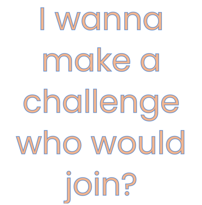 I wanna make a challenge who would participate?