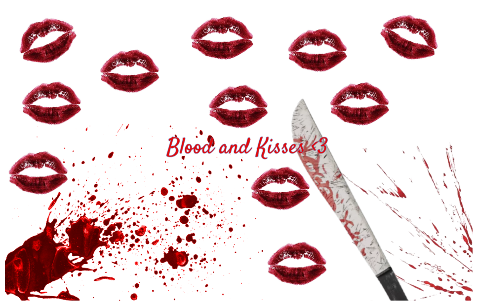 Blood and Kisses <3