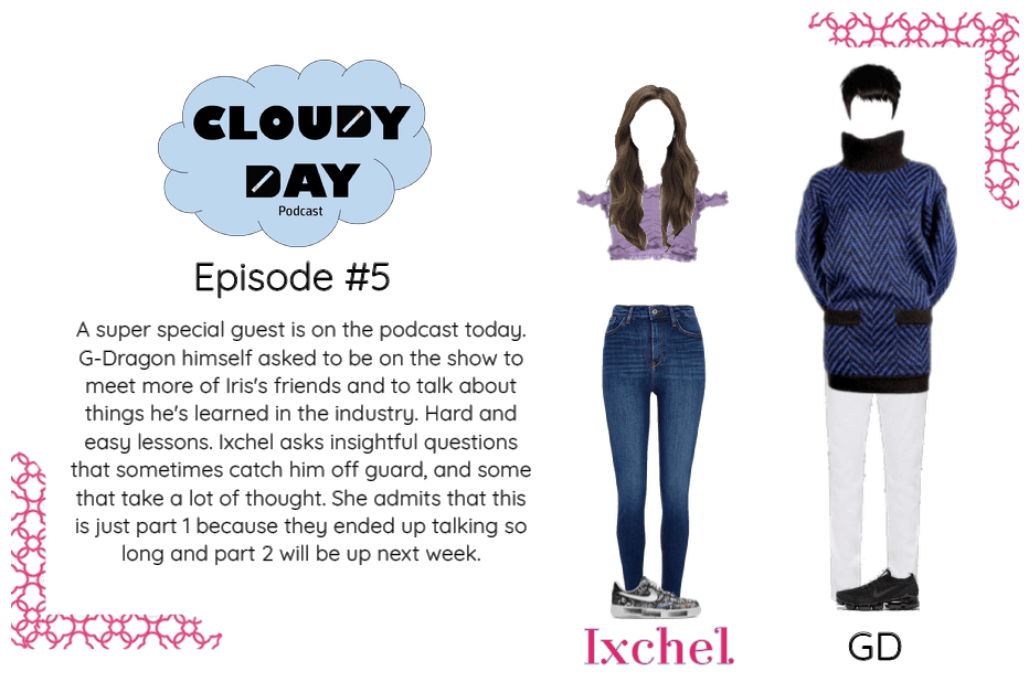Ixchel's Cloudy Day Podcase Episode #5