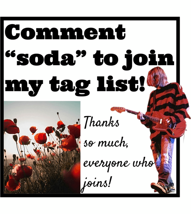 COMMENT “SODA” TO JOIN MY TAG LIST!